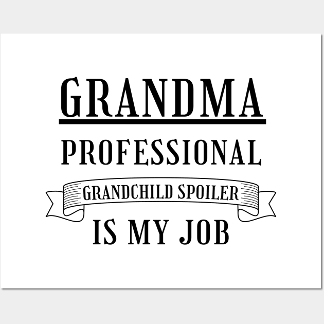 Grandma Professional Child Spoiler is My Job. Wall Art by That Cheeky Tee